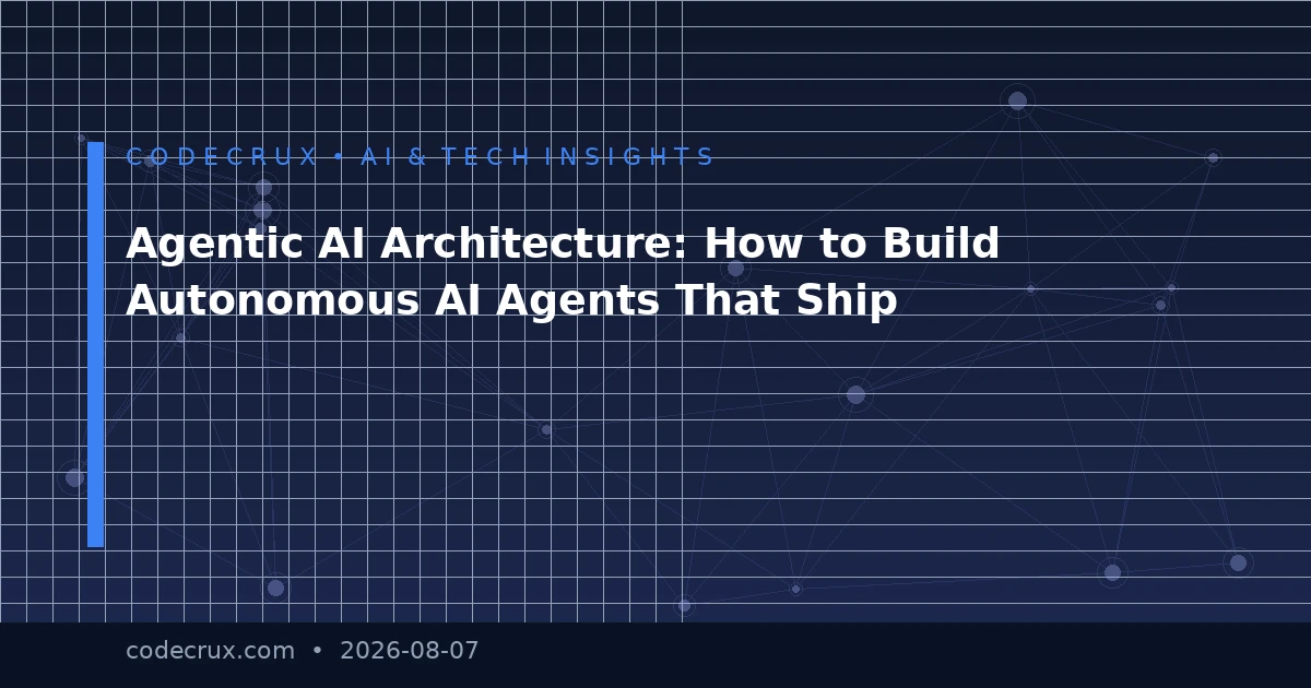 Agentic AI Architecture: How to Build Autonomous AI Agents That Ship