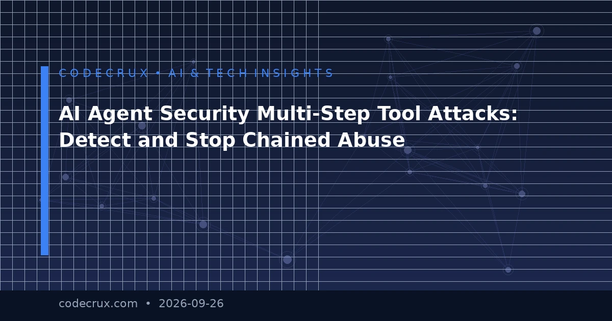 AI Agent Security Multi-Step Tool Attacks: Detect and Stop Chained Abuse