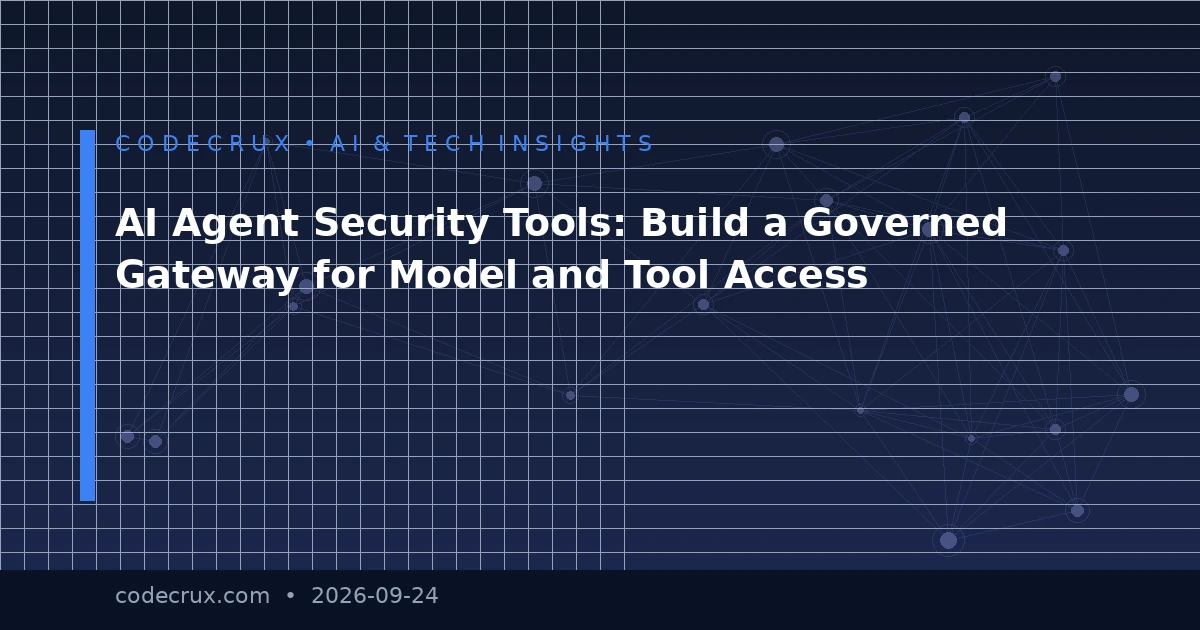 AI Agent Security Tools: Build a Governed Gateway for Model and Tool Access