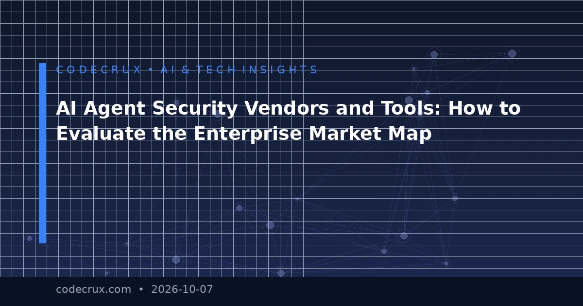AI Agent Security Vendors and Tools: How to Evaluate the Enterprise Market Map
