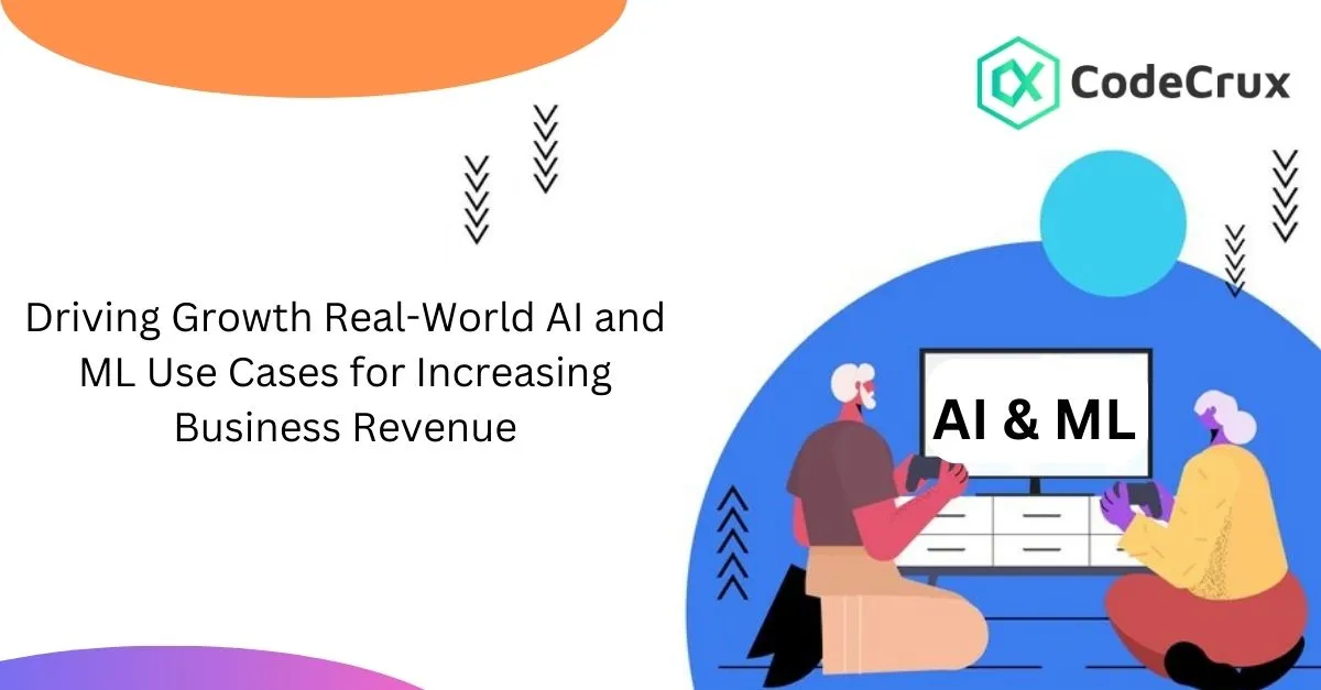 Driving Growth Real-World AI and ML Use Cases for Increasing Business Revenue