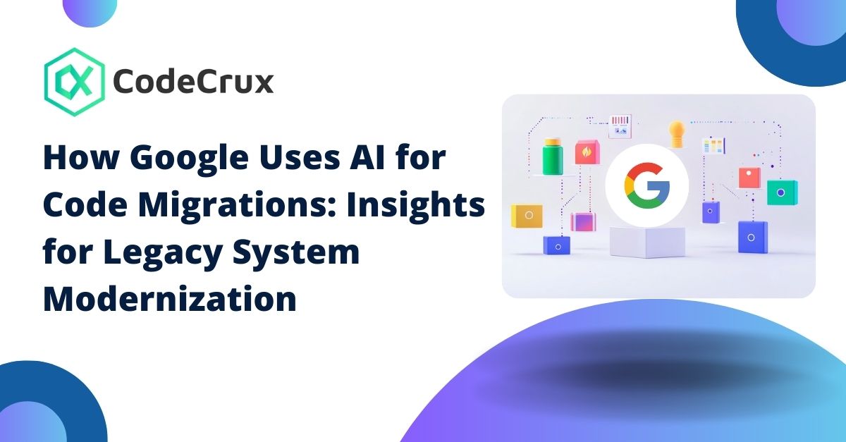 How Google Uses AI for Code Migrations: Insights for Legacy System Modernization