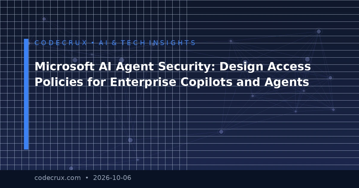Microsoft AI Agent Security: Design Access Policies for Enterprise Copilots and Agents