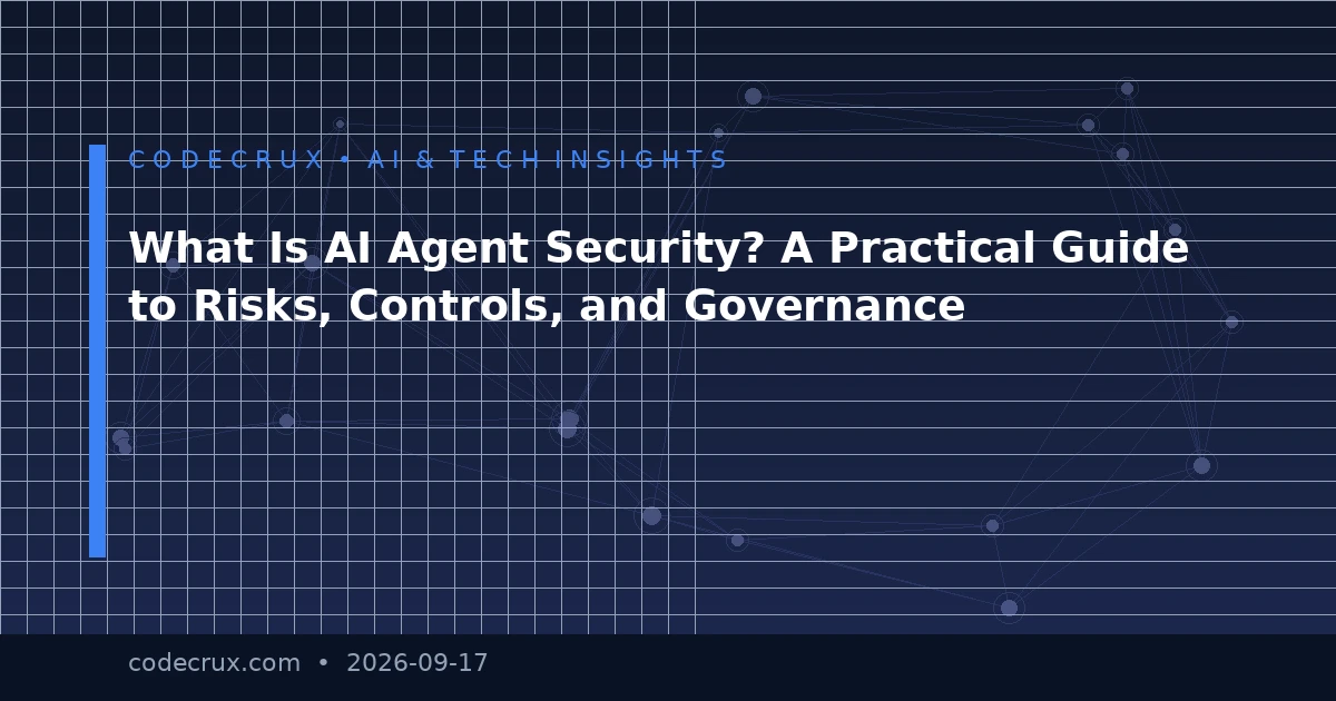 What Is AI Agent Security? A Practical Guide to Risks, Controls, and Governance